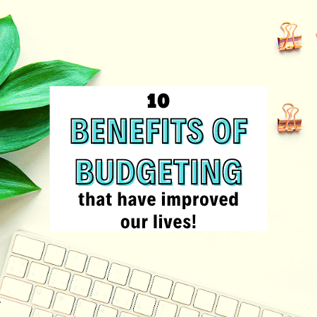 10 Benefits Of Budgeting That Have Improved Our Lives - Skilled Finances