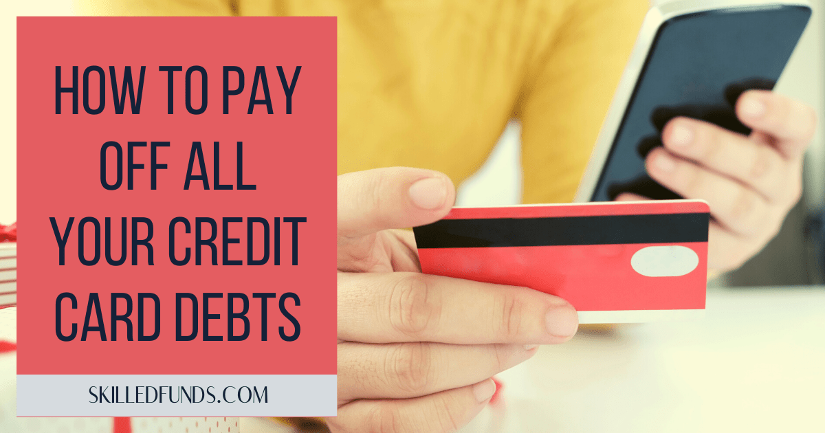 How To Pay Off All Your Credit Card Debts - Skilled Finances