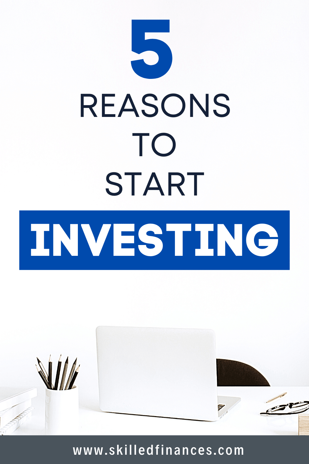 5 Reasons To Invest Your Money – Start Investing Purposefully - Skilled ...