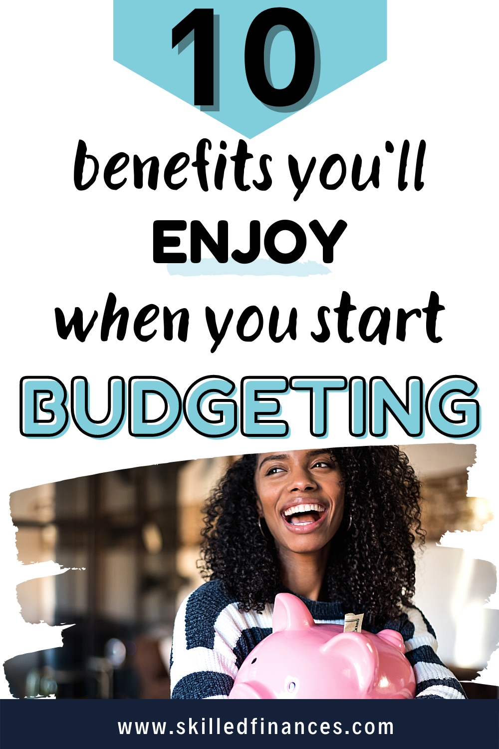 10 Benefits Of Budgeting That Have Improved Our Lives - Skilled Finances